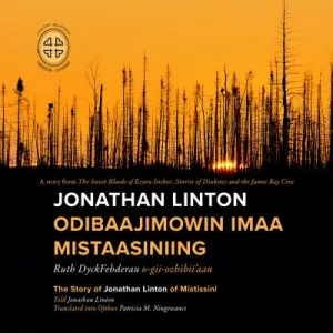 Jonathan Linton Odibaajimowin imaa Mistaasiniing The Story of Jonathan Linton of Mistissini